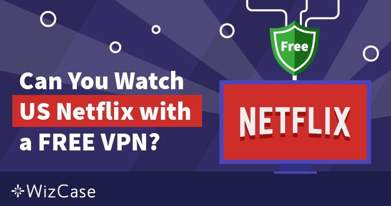 Le 7 migliori VPN Gratis per Netflix ancora funzionanti (2024)