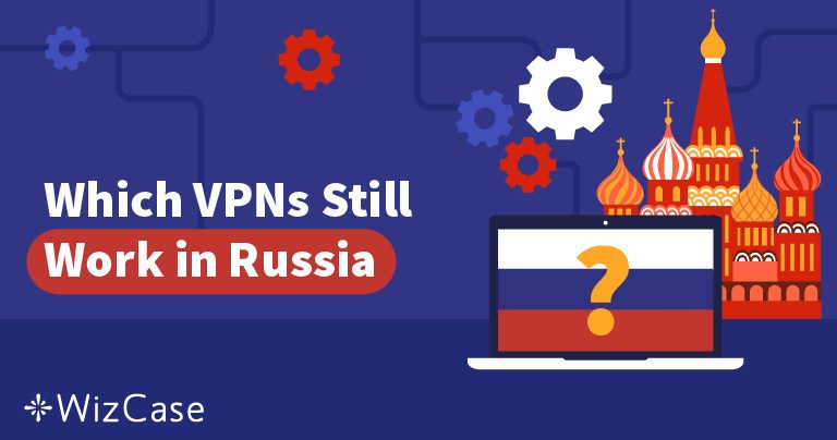 Le 5 migliori VPN sicure e ancora funzionanti in Russia 2026