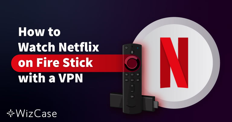 Come guardare Netflix su Amazon Fire Stick con una VPN
